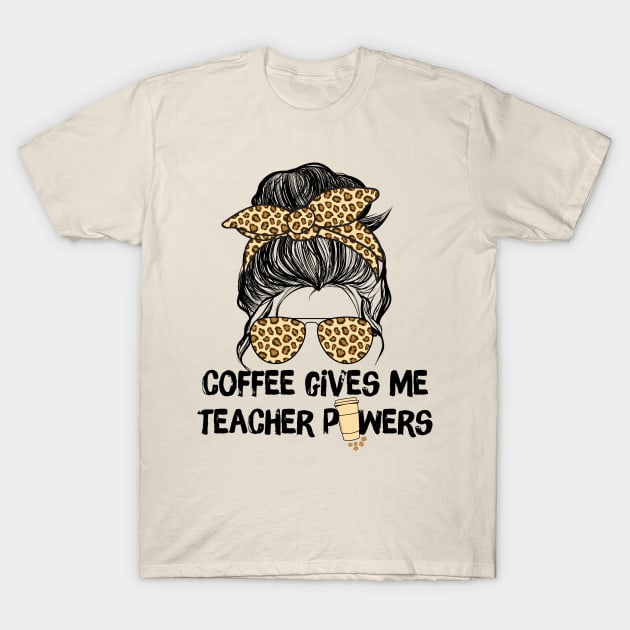 Coffee Gives Me Teacher Powers T-Shirt by Teewyld